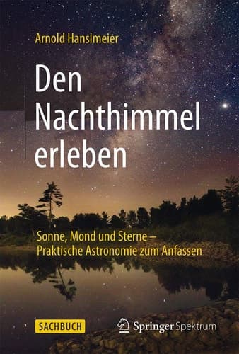 Den Nachthimmel erleben Sonne, Mond und Sterne – Praktische Astronomie zum Anfassen