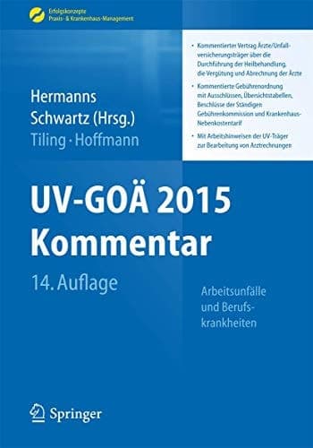 UV-GOÄ 2015 Kommentar - Arbeitsunfälle und Berufskrankheiten Kommentierter Vertrag Ärzte/Unfallversicherungsträger über die Durchführung der Heilbehandlung, die Vergütung und Abrechnung der ÄrzteKommentierte Gebührenordnung mit Ausschlüssen, Übersichtstabellen, Beschlüsse der Ständigen Gebührenkommission und Krankenhaus-Nebenkostentarif. Mit Arbeitshinweisen der UV-Träger zur Bearbeitung von Arztrechnungen