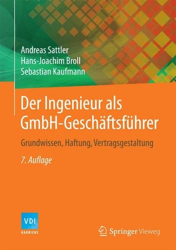 Der Ingenieur als GmbH-Geschäftsführer Grundwissen, Haftung, Vertragsgestaltung