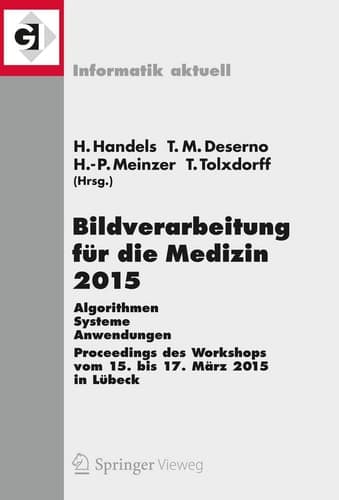 Bildverarbeitung für die Medizin 2015 Algorithmen - Systeme - Anwendungen. Proceedings des Workshops vom 15. bis 17. März 2015 in Lübeck