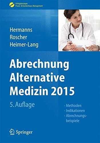 Abrechnung Alternative Medizin 2015 Methoden, Indikationen, Abrechnungsbeispiele