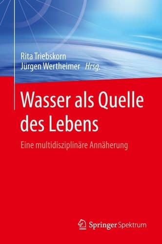 Wasser als Quelle des Lebens Eine multidisziplinäre Annäherung