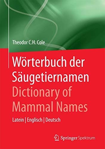 Wörterbuch der Säugetiernamen - Dictionary of Mammal Names Latein - Englisch - Deutsch