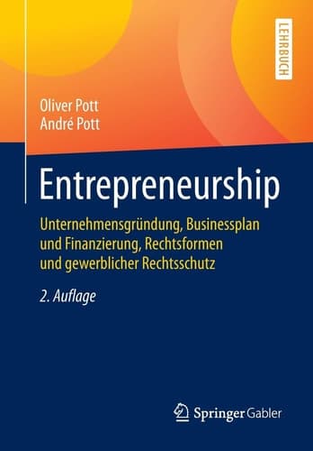 Entrepreneurship Unternehmensgründung, Businessplan und Finanzierung, Rechtsformen und gewerblicher Rechtsschutz