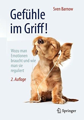 Gefühle im Griff! Wozu man Emotionen braucht und wie man sie reguliert