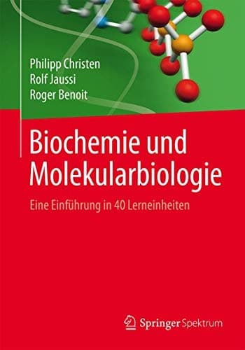 Biochemie und Molekularbiologie Eine Einführung in 40 Lerneinheiten