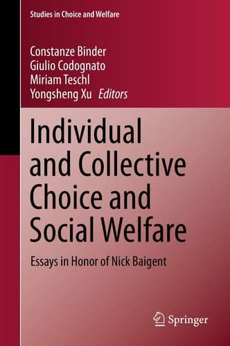 Individual and Collective Choice and Social Welfare Essays in Honor of Nick Baigent