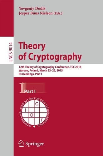 Theory of Cryptography 12th International Conference, TCC 2015, Warsaw, Poland, March 23-25, 2015, Proceedings, Part I