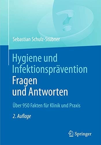 Hygiene und Infektionsprävention. Fragen und Antworten Über 950 Fakten für Klinik und Praxis