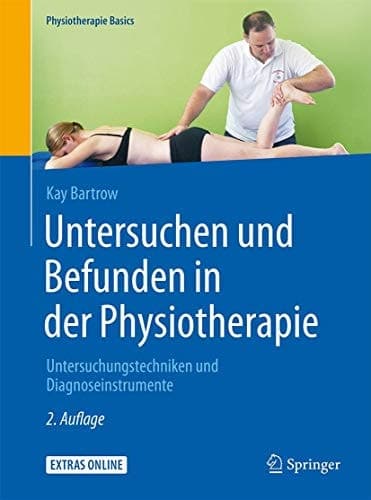 Untersuchen und Befunden in der Physiotherapie Untersuchungstechniken und Diagnoseinstrumente