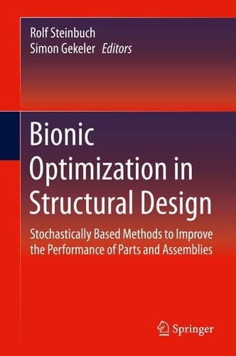 Bionic Optimization in Structural Design Stochastically Based Methods to Improve the Performance of Parts and Assemblies