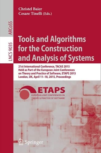 Tools and Algorithms for the Construction and Analysis of Systems 21st International Conference, TACAS 2015, Held as Part of the European Joint Conferences on Theory and Practice of Software, ETAPS 2015, London, UK, April 11-18, 2015, Proceedings