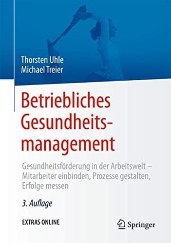 Betriebliches Gesundheitsmanagement Gesundheitsförderung in der Arbeitswelt - Mitarbeiter einbinden, Prozesse gestalten, Erfolge messen
