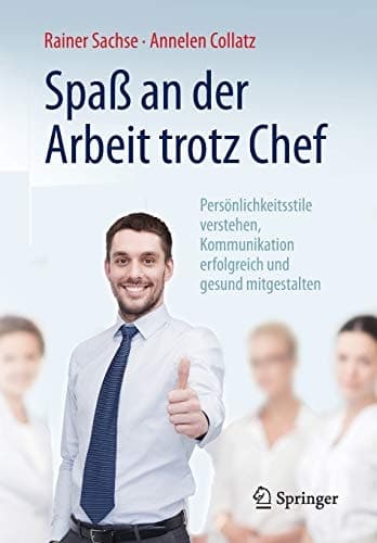 Spaß an der Arbeit trotz Chef Persönlichkeitsstile verstehen, Kommunikation erfolgreich und gesund mitgestalten