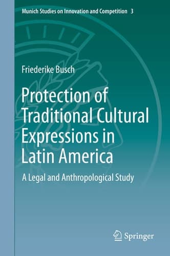 Protection of Traditional Cultural Expressions in Latin America A Legal and Anthropological Study