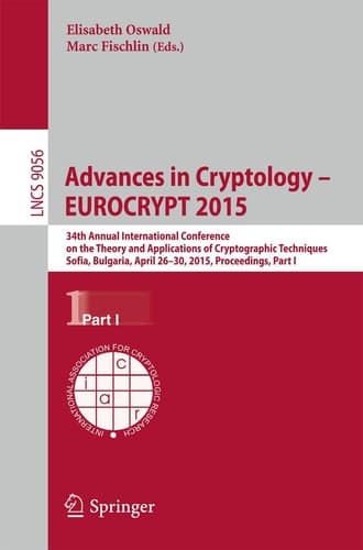Advances in Cryptology – EUROCRYPT 2015 34th Annual International Conference on the Theory and Applications of Cryptographic Techniques, Sofia, Bulgaria, April 26-30, 2015, Proceedings, Part I
