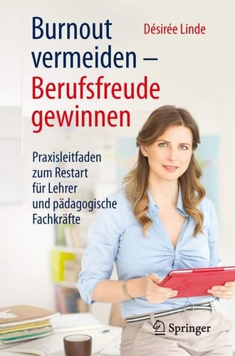 Burnout vermeiden - Berufsfreude gewinnen Praxisleitfaden zum Restart für Lehrer und pädagogische Fachkräfte