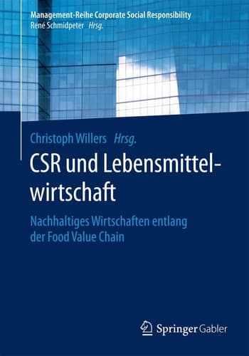 CSR und Lebensmittelwirtschaft Nachhaltiges Wirtschaften entlang der Food Value Chain