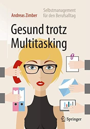 Gesund trotz Multitasking Selbstmanagement für den Berufsalltag