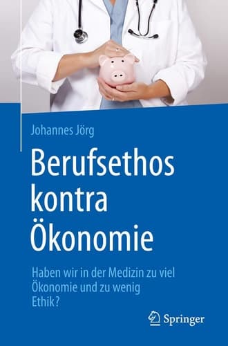 Berufsethos kontra Ökonomie Haben wir in der Medizin zu viel Ökonomie und zu wenig Ethik?