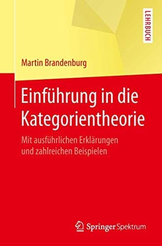 Einführung in die Kategorientheorie Mit ausführlichen Erklärungen und zahlreichen Beispielen
