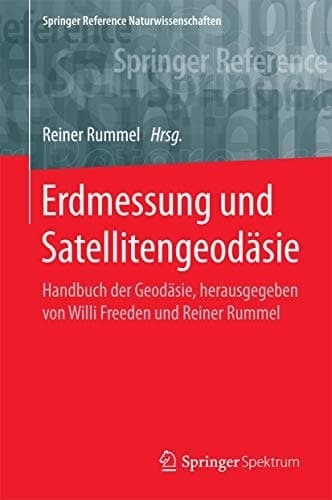 Erdmessung und Satellitengeodäsie Handbuch der Geodäsie, herausgegeben von Willi Freeden und Reiner Rummel