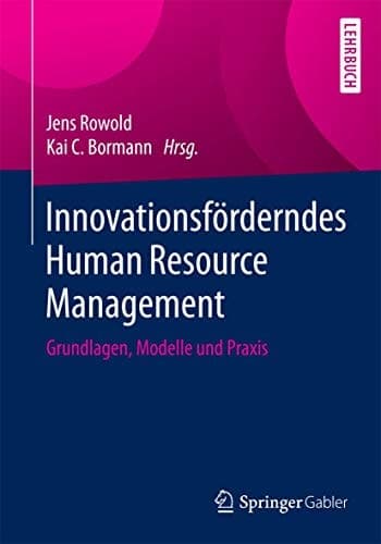 Innovationsförderndes Human Resource Management Grundlagen, Modelle und Praxis