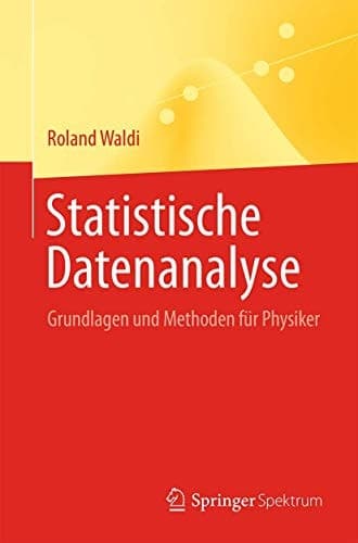 Statistische Datenanalyse Grundlagen und Methoden für Physiker