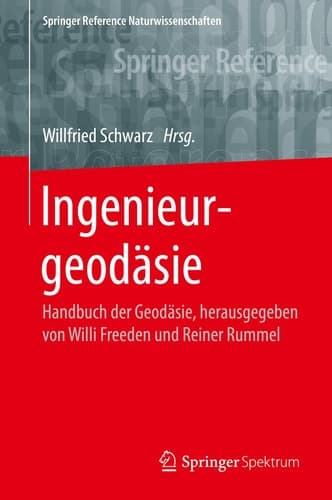 Ingenieurgeodäsie Handbuch der Geodäsie, herausgegeben von Willi Freeden und Reiner Rummel