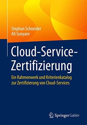 Cloud-Service-Zertifizierung Ein Rahmenwerk und Kriterienkatalog zur Zertifizierung von Cloud-Services