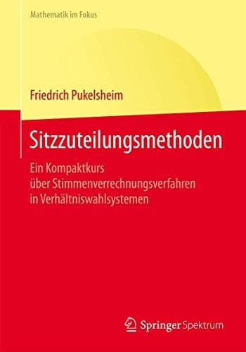 Sitzzuteilungsmethoden Ein Kompaktkurs über Stimmenverrechnungsverfahren in Verhältniswahlsystemen