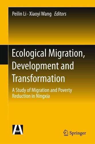 Ecological Migration, Development and Transformation A Study of Migration and Poverty Reduction in Ningxia