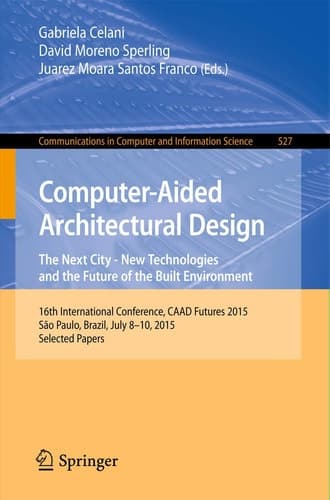 Computer-Aided Architectural Design: The Next City – New Technologies and the Future of the Built Environment 16th International Conference, CAAD Futures 2015, São Paulo, Brazil, July 8-10, 2015. Selected Papers