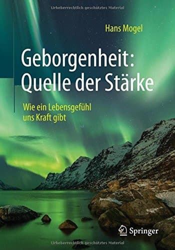 Geborgenheit: Quelle der Stärke Wie ein Lebensgefühl uns Kraft gibt