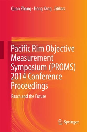 Pacific Rim Objective Measurement Symposium (PROMS) 2014 Conference Proceedings Rasch and the Future