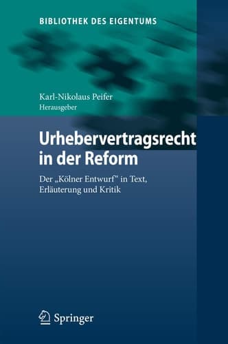 Urhebervertragsrecht in der Reform Der "Kölner Entwurf" in Text, Erläuterung und Kritik
