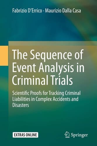 The Sequence of Event Analysis in Criminal Trials Scientific Proofs for Tracking Criminal Liabilities in Complex Accidents and Disasters