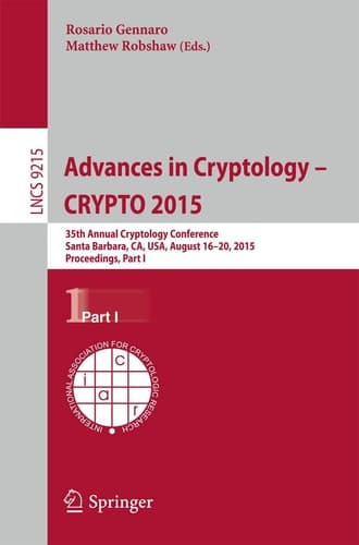 Advances in Cryptology -- CRYPTO 2015 35th Annual Cryptology Conference, Santa Barbara, CA, USA, August 16-20, 2015, Proceedings, Part I