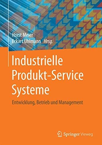 Industrielle Produkt-Service Systeme Entwicklung, Betrieb und Management