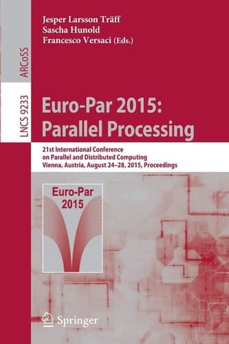 Euro-Par 2015: Parallel Processing 21st International Conference on Parallel and Distributed Computing, Vienna, Austria, August 24-28, 2015, Proceedings