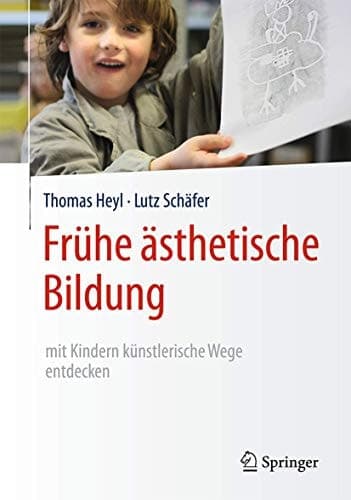 Frühe ästhetische Bildung – mit Kindern künstlerische Wege entdecken