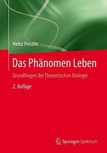 Das Phänomen Leben Grundfragen der Theoretischen Biologie