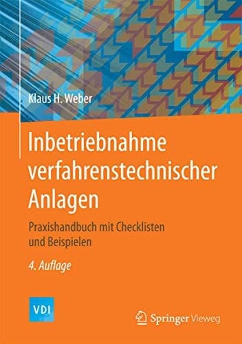 Inbetriebnahme verfahrenstechnischer Anlagen Praxishandbuch mit Checklisten und Beispielen