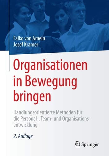 Organisationen in Bewegung bringen Handlungsorientierte Methoden für die Personal-, Team- und Organisationsentwicklung