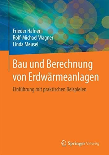 Bau und Berechnung von Erdwärmeanlagen Einführung mit praktischen Beispielen