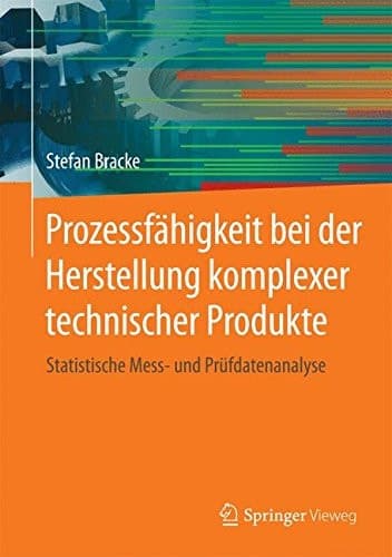 Prozessfähigkeit bei der Herstellung komplexer technischer Produkte Statistische Mess- und Prüfdatenanalyse