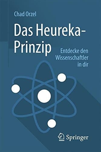 Das Heureka-Prinzip Entdecke den Wissenschaftler in dir