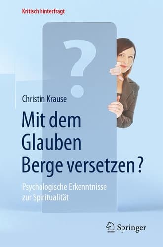 Mit dem Glauben Berge versetzen? Psychologische Erkenntnisse zur Spiritualität