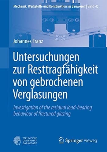 Untersuchungen zur Resttragfähigkeit von gebrochenen Verglasungen Investigation of the residual load-bearing behaviour of fractured glazing
