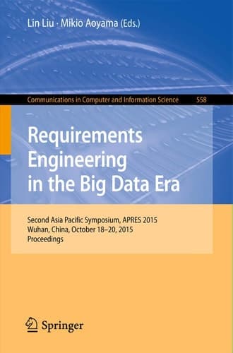 Requirements Engineering in the Big Data Era Second Asia Pacific Symposium, APRES 2015, Wuhan, China, October 18–20, 2015, Proceedings